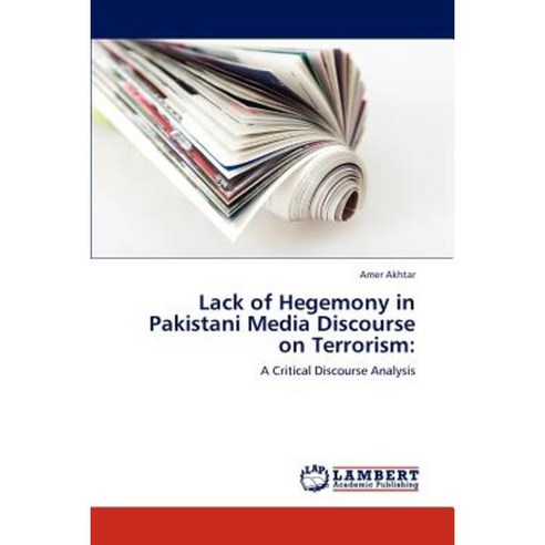 Lack of Hegemony in Pakistani Media Discourse on Terrorism Paperback, LAP Lambert Academic Publishing