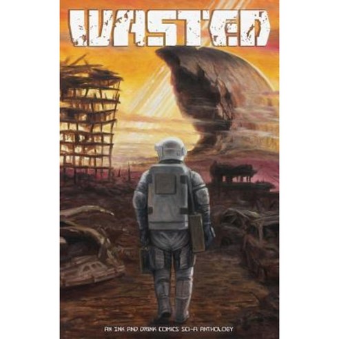 Wasted: An Ink and Drink Comics Sci-Fi Anthology Paperback