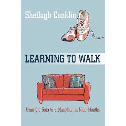 Learning to Walk: From the Sofa to a Marathon in Nine Months Paperback, iUniverse