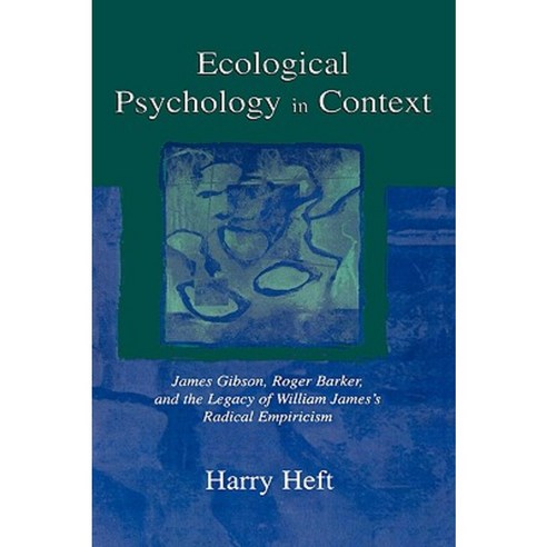 Ecological Psychology in Context: James Gibson Roger Barker and the Legacy of William James''s Radical Empiricism Hardcover, Routledge