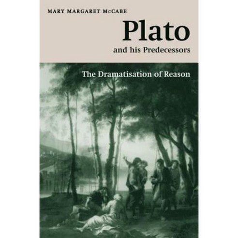 Plato and His Predecessors: The Dramatisation of Reason Paperback, Cambridge University Press