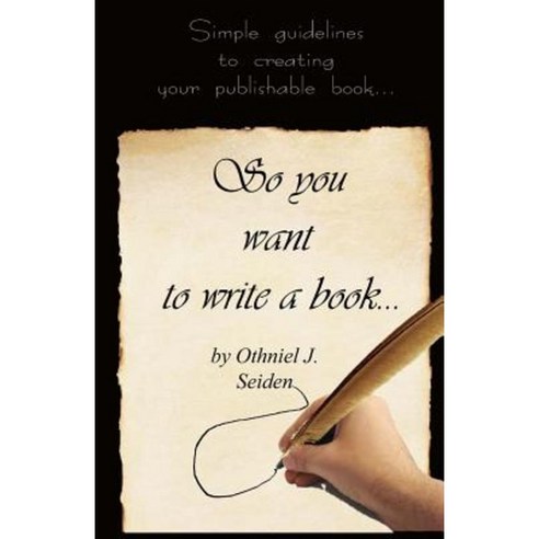 So You Want to Write a Book: Simple Guidelines to Creating Your Publishable Book Paperback, Createspace Independent Publishing Platform
