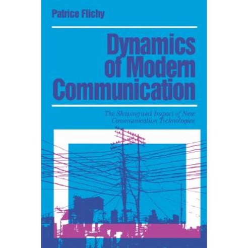 Dynamics of Modern Communication: The Shaping and Impact of New Communication Technologies Paperback, Sage Publications Ltd
