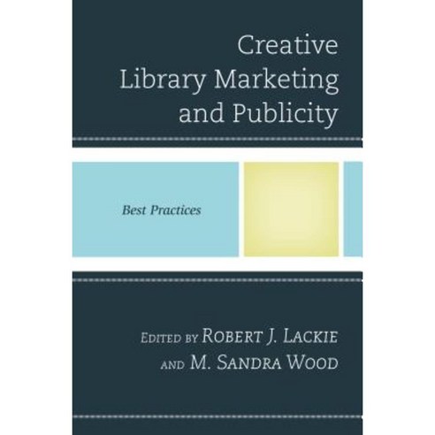Creative Library Marketing and Publicity: Best Practices Hardcover, Rowman & Littlefield Publishers