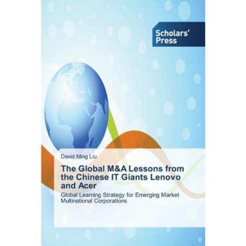 The Global M&A Lessons from the Chinese It Giants Lenovo and Acer Paperback, Scholars'' Press