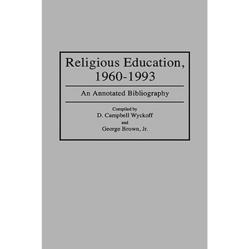 Religious Education 1960-1993: An Annotated Bibliography Hardcover, Greenwood