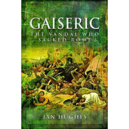 Gaiseric: The Vandal Who Destroyed Rome Hardcover, Pen & Sword Books