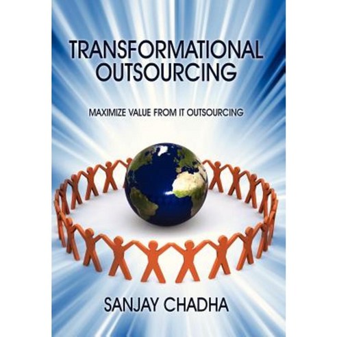 Transformational Outsourcing: Maximize Value from It Outsourcing Hardcover, Outskirts Press