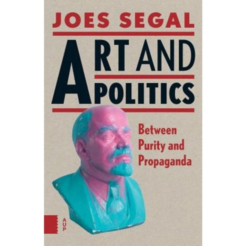 Art and Politics: Between Purity and Propaganda Paperback, Amsterdam University Press