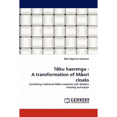 T Ku Haerenga - A Transformation of M Ori Cloaks Paperback, LAP Lambert Academic Publishing