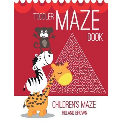 Toddler Maze Book: Children''s Maze Paperback, Createspace Independent Publishing Platform