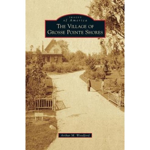 Village of Grosse Pointe Shores Hardcover, Arcadia Publishing Library Editions