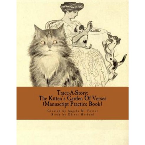 Trace-A-Story: The Kitten''s Garden of Verses (Manuscript Practice Book) Paperback, Createspace Independent Publishing Platform
