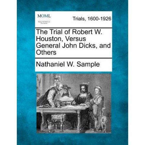 The Trial of Robert W. Houston Versus General John Dicks and Others Paperback, Gale Ecco, Making of Modern Law