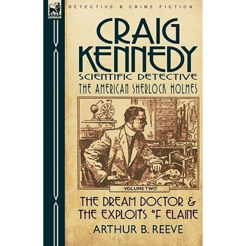 Craig Kennedy-Scientific Detective: Volume 2-The Dream Doctor & the Exploits of Elaine Paperback, Leonaur Ltd