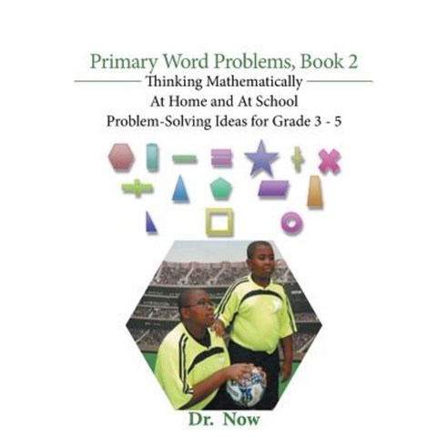 Primary Word Problems Book 2: Thinking Mathematically at Home and at School Problem-Solving Ideas for Grades 3-5 Paperback, Xlibris Corporation