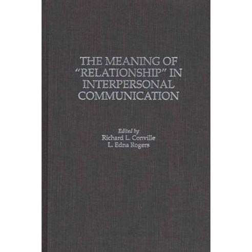 The Meaning of Relationship in Interpersonal Communication Hardcover, Praeger