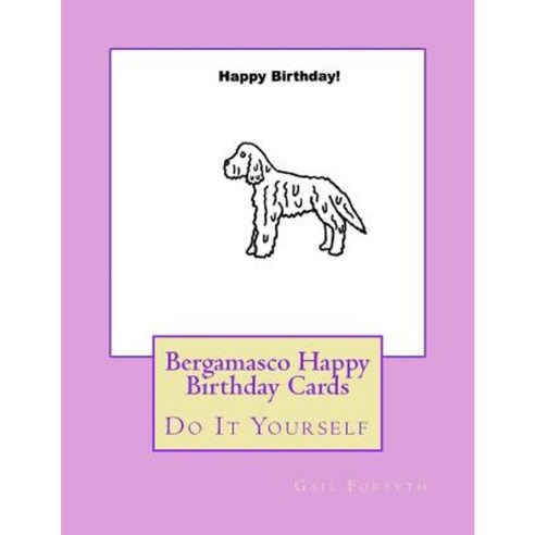 Bergamasco Happy Birthday Cards: Do It Yourself Paperback, Createspace Independent Publishing Platform