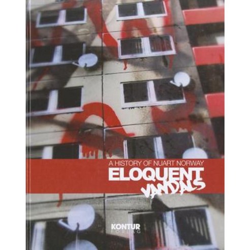 Eloquent Vandals: A History of Nuart Norway Hardcover, Kontur Publishing