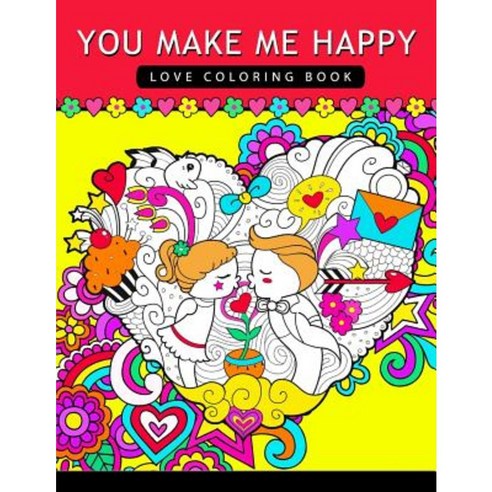 You Make Me Happy: Love Coloring Book for Adults Paperback, Createspace Independent Publishing Platform