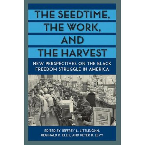 The Seedtime the Work and the Harvest: New Perspectives on the Black Freedom Struggle in America Hardcover, University Press of Florida