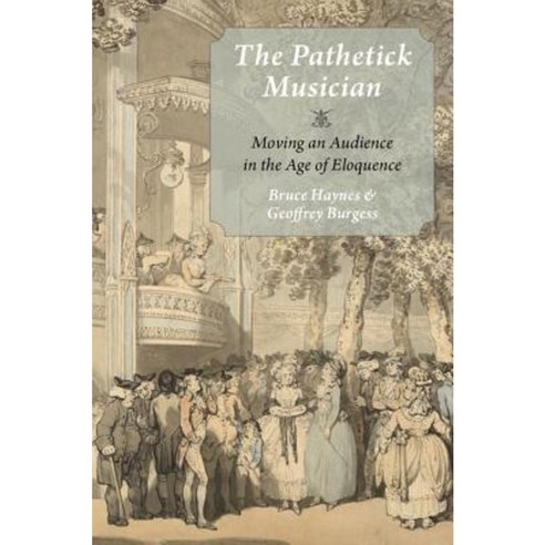 The Pathetick Musician: Moving an Audience in the Age of Eloquence Hardcover, Oxford University Press, USA