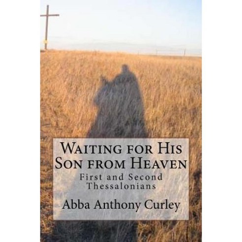 Waiting for His Son from Heaven: First and Second Thessalonians Paperback, Createspace Independent Publishing Platform