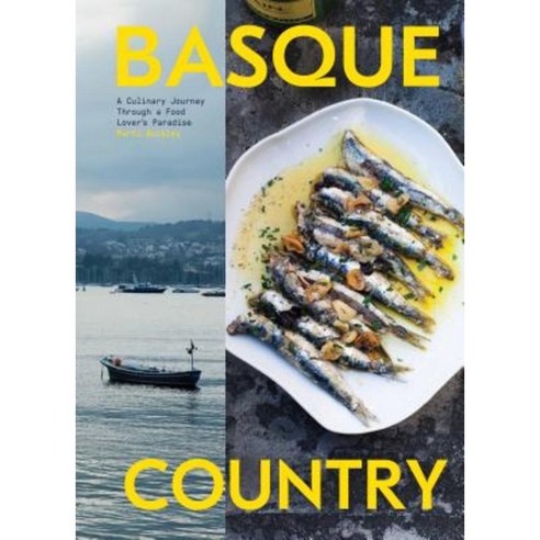 Basque Country: A Culinary Journey Through a Food Lover''s Paradise Hardcover, Artisan Publishers
