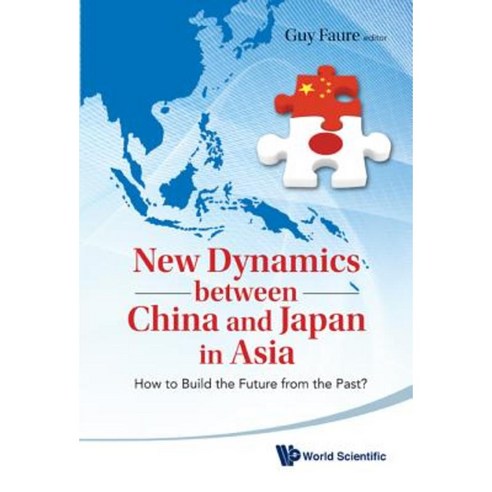 New Dynamics Between China and Japan in Asia: How to Build the Future from the Past? Hardcover, World Scientific Publishing Company