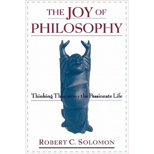 The Joy of Philosophy: Thinking Thin Versus the Passionate Life Paperback, Oxford University Press, USA