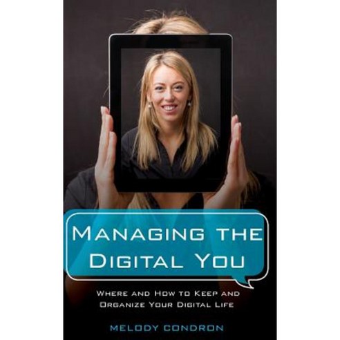 Managing the Digital You: Where and How to Keep and Organize Your Digital Life Hardcover, Rowman & Littlefield Publishers