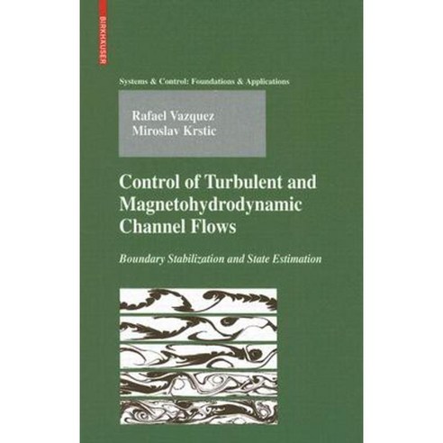 Control of Turbulent and Magnetohydrodynamic Channel Flows: Boundary Stabilization and State Estimation Hardcover, Birkhauser
