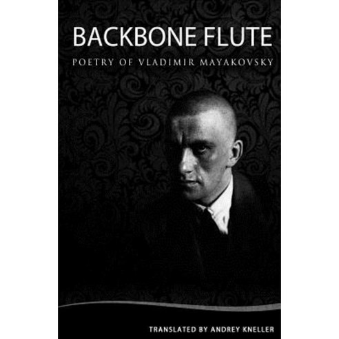 Backbone Flute: Selected Poetry of Vladimir Mayakovsky Paperback, Createspace Independent Publishing Platform
