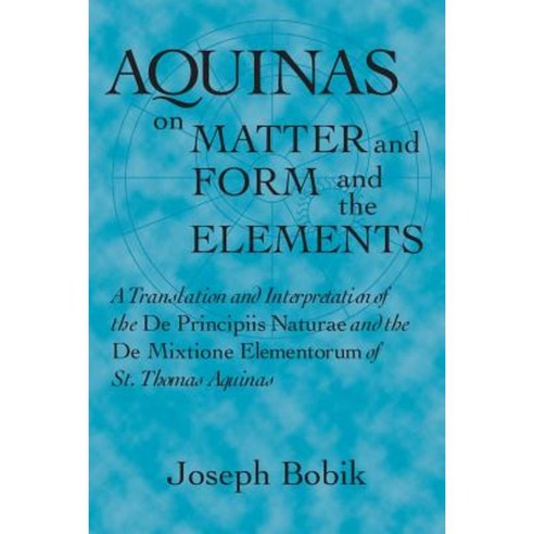 Aquinas on ''Matter and Form'' and ''The Elements'' Paperback, University of Notre Dame Press