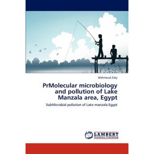 Prmolecular Microbiology and Pollution of Lake Manzala Area Egypt Paperback, LAP Lambert Academic Publishing