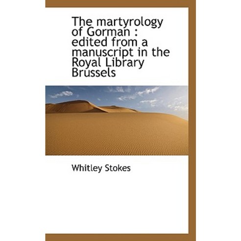 The Martyrology of Gorman: Edited from a Manuscript in the Royal Library Brussels Paperback, BiblioLife