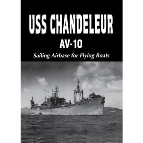 USS Chandeleur AV-10: Sailing Airbase for Flying Boats (Limited) Paperback, Turner