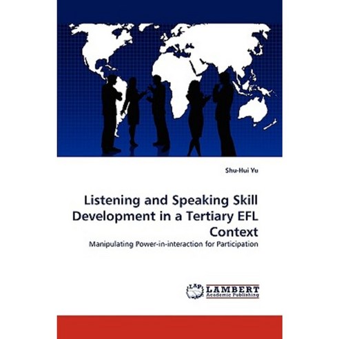 Listening and Speaking Skill Development in a Tertiary Efl Context Paperback, LAP Lambert Academic Publishing
