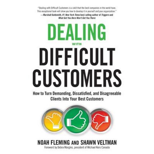 Dealing with Difficult Customers: How to Turn Demanding Dissatisfied and Disagreeable Clients Into Your Best Customers Paperback, Career Press