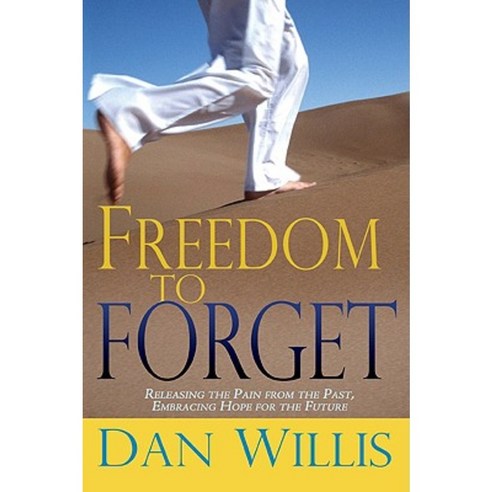 Freedom to Forget: Releasing the Pain from the Past Embracing Hope for the Future Paperback, Whitaker Distribution