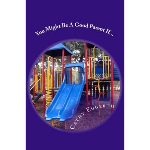 You Might Be a Good Parent If... Paperback, Createspace Independent Publishing Platform