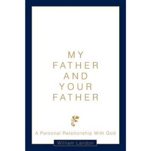 My Father and Your Father: A Personal Relationship with God Paperback, iUniverse