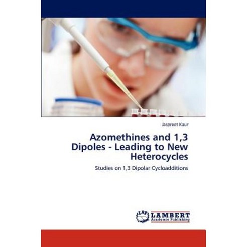 Azomethines and 1 3 Dipoles - Leading to New Heterocycles Paperback, LAP Lambert Academic Publishing