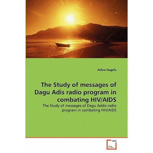 The Study of Messages of Dagu Adis Radio Program in Combating HIV/AIDS Paperback, VDM Verlag