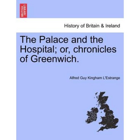 The Palace and the Hospital; Or Chronicles of Greenwich. Vol. II Paperback, British Library, Historical Print Editions