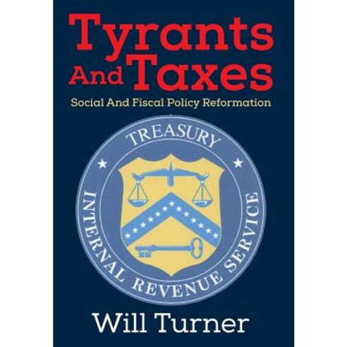 Tyrants and Taxes: Social and Fiscal Policy Reformation Hardcover, Outskirts Press