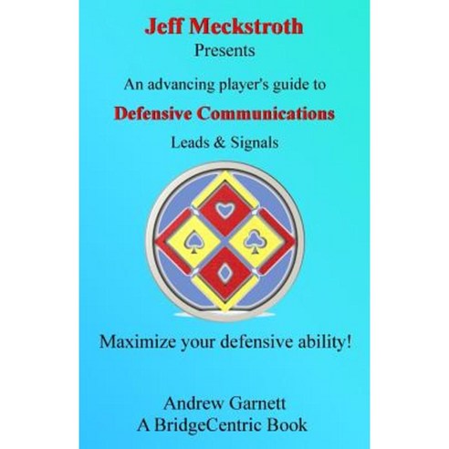 Defensive Communications: An Advancing Player''s Guide to Leads & Signals Paperback, Createspace Independent Publishing Platform