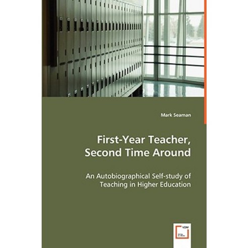 First-Year Teacher Second Time Around - An Autobiographical Self-Study of Teaching in Higher Education Paperback, VDM Verlag Dr. Mueller E.K.