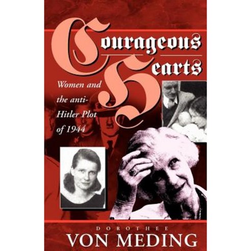 Courageous Hearts: Women and the Anti-Hitler Plot of 1944 Paperback, Berghahn Books