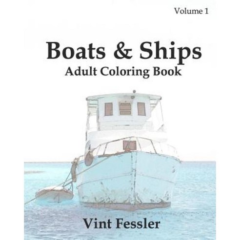 Boats & Ships: Adult Coloring Book Volume 1: Boat and Ship Sketches for Coloring Paperback, Createspace Independent Publishing Platform